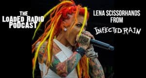 lena scissorhands infected rain, LENA SCISSORHANDS From INFECTED RAIN Joins Us On THE LOADED RADIO PODCAST